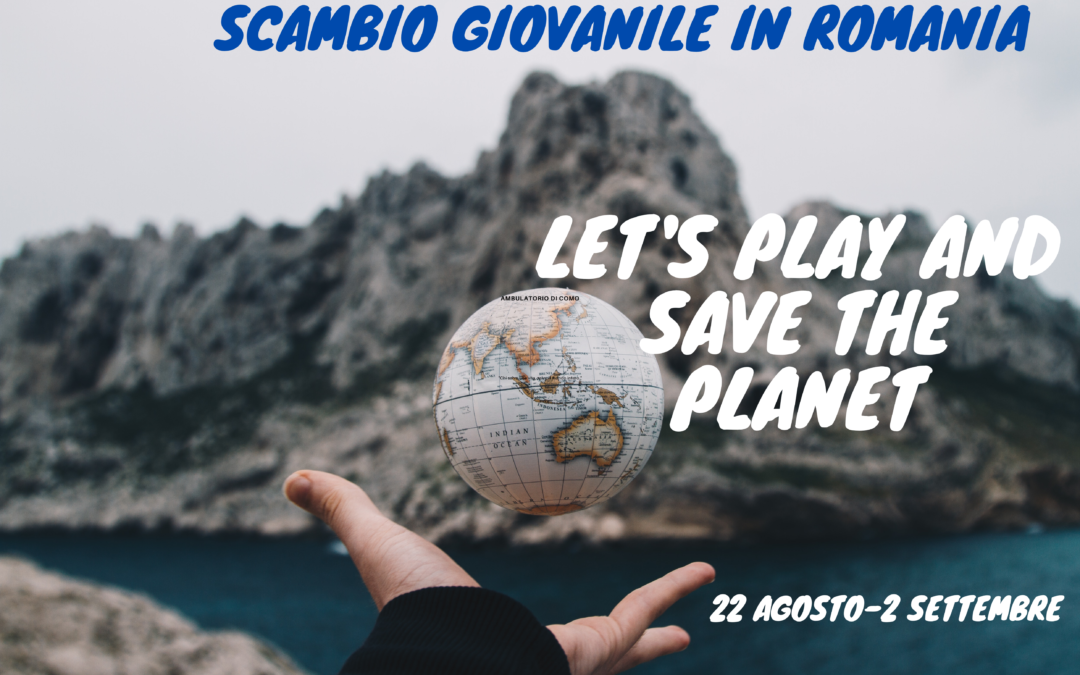 Scambio Giovanile in Romania: LET’S PLAY AND SAVE THE PLANET